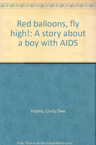 Red balloons, fly high!: A story about a boy with AIDS