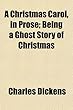A Christmas Carol, in Prose; Being a Ghost Story of Christmas