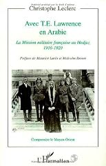 Avec T.E. Lawrence en Arabie: La Mission militaire francaise au Hedjaz, 1916-1920 (Collection Comprendre le Moyen-Orient) (French Edition)