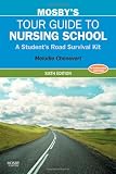 Mosbys Tour Guide to Nursing School: A Students Road Survival Kit