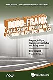Dodd-Frank Wall Street Reform and Consumer Protection Act : purpose, critique, implementation status and policy issues