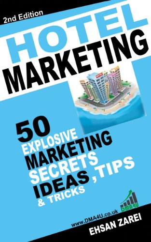 Hotel Marketing: 50 Explosive Marketing   Secrets, Ideas, Tips & Tricks  For Hotels