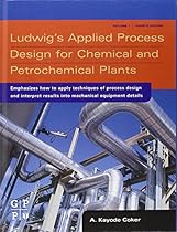 Ludwig's Applied Process Design for Chemical and Petrochemical Plants, Fourth Edition Ludwig's Applied Process Design for Chemical and Petrochemical Plants, Fourth Edition