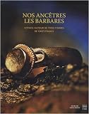 Nos anc�tres les Barbares : Voyage autour de trois tombes de chefs francs (1C�d�rom)