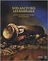 Nos anc�tres les Barbares : Voyage autour de trois tombes de chefs francs (1C�d�rom)