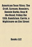 American Teen Films: The Craft, Scream, Hoosiers, Donnie Darko, Boyz N the Hood, Friday the 13th, Bandslam, Carrie, a Nightmare on Elm Street
