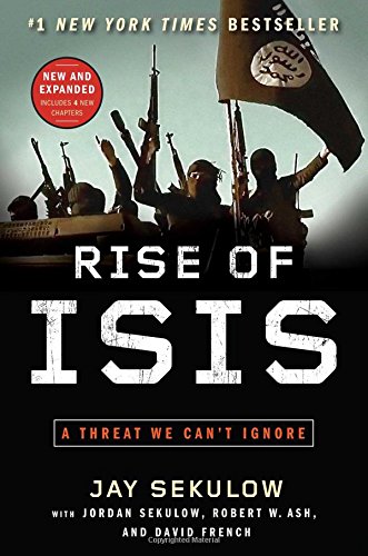 Rise of ISIS: A Threat We Can't Ignore, by Jay Sekulow