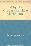 Why do grown-ups have all the fun?