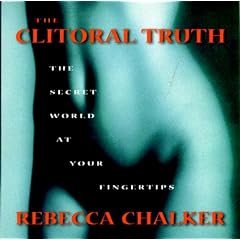 The Clitoral Truth: The Secret World at Your Fingertips