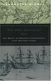 To the Arctic!: The Story of Northern Exploration from Earliest Times