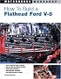 How to Build a Flathead Ford V-8 (Motorbooks Workshop)