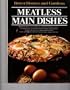 Better homes and gardens meatless main dishes (Better homes and gardens books)
