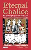 Eternal chalice : the enduring legend of the Holy Grail