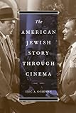 The American Jewish Story through Cinema (Jewish Life, History, and Culture)