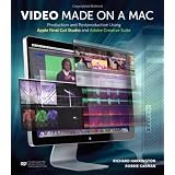 Video Made on a Mac: Production and Postproduction Using Apple Final Cut Studio and Adobe Creative Suiteby Richard Harrington
