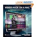 Video Made on a Mac: Production and Postproduction Using Apple Final Cut Studio and Adobe Creative Suite