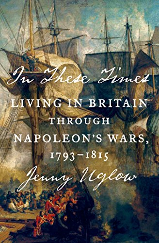 In These Times: Living in Britain Through Napoleon’s Wars, 1793-1815