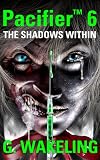 Pacifier 6, The Shadows Within (A Zombie Thriller)