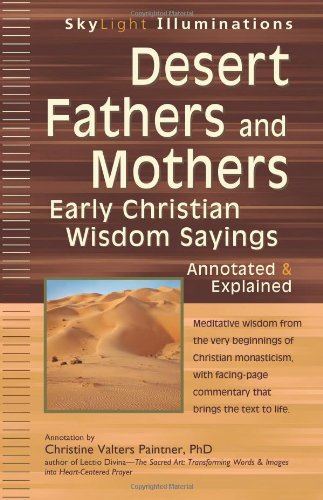 Desert Fathers and Mothers: Early Christian Wisdom SayingsAnnotated & Explained (SkyLight Illuminations)