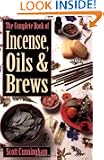 The Complete Book of Incense, Oils and Brews (Llewellyn's Practical Magick)