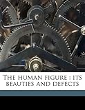 The Human Figure: Its Beauties and Defects