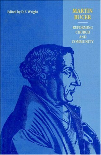 Martin Bucer: Reforming Church and Community