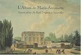 L Album de Marie-Antoinette : Vues et plans du Petit Trianon à Versailles