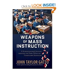 Weapons of Mass Instruction: A Schoolteacher's Journey Through the Dark World of Compulsory Schooling
