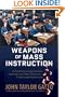 Weapons of Mass Instruction: A Schoolteacher's Journey Through the Dark World of Compulsory Schooling