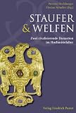 Staufer und Welfen: Zwei rivalisierende Dynastien im Hochmittelalter - 