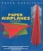 Paper Airplanes Book & Gift Set: Book and Gift Set (Paper Creations)