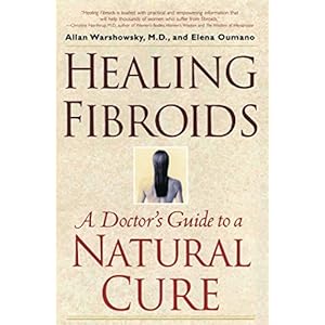 Healing Fibroids: A Doctor's Guide to a Natural Cure