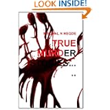 True Murder Stories by Nischal N Hegde