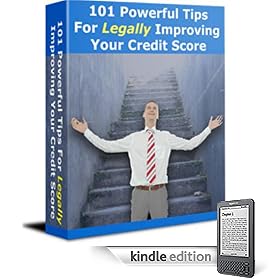 101 Powerful Tips for Legally Improving Your Credit Score (Kindle Edition)