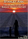 Stanley Ann: The Unlikely Story of Barack Obama's Mother.  A Play.