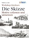 Workshop Zeichnen. Die Skizze. Motive erfassen und umsetzen