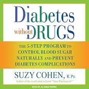 Diabetes Without Drugs: The 5-Step Program to Control Blood Sugar Naturally and Prevent Diabetes Complications | [Suzy Cohen]