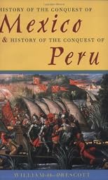 History of the Conquest of Mexico & History of the Conquest of Peru
