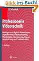 Professionelle Videotechnik: Analoge und digitale Grundlagen, Filmtechnik, Fernsehtechnik, HDTV, Kameras, Displays, Videorecorder, Produktion und Studiotechnik