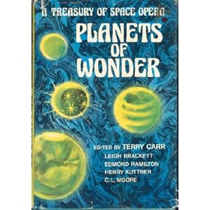 Planets of Wonder: A Treasury of Space Opera by C. L. Moore, Henry Kuttner, and Leigh Brackett