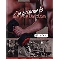 Je pratique la musculation - Du d�butant au pratiquant confirm�. S�ances personnalis�es, stretching, cardio-training, conseils nutritionnels