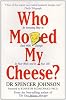 Who Moved My Cheese?: An Amazing Way to Deal with Change in Your Work and in Your Life