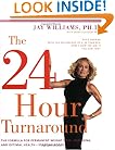The 24-Hour Turnaround: The Formula for Permanent Weight Loss, Anti-Aging, and Optimal Health--Starting Today