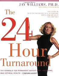 The 24-Hour Turnaround: The Formula for Permanent Weight Loss, Anti-Aging, and Optimal Health--Starting Today
