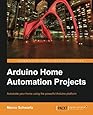 Arduino Home Automation Projects : Automate your Home using the powerful Arduino Platform (Community Experience Distilled)