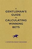 A Gentleman's Guide to Calculating Winning Bets: A Racing Ready Reckoner