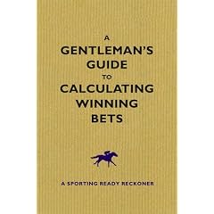 A Gentleman's Guide to Calculating Winning Bets: A Racing Ready Reckoner