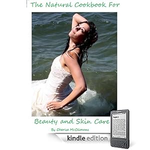 The Natural Cookbook for Beauty and Skin Care
