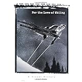 for the love of skiing a visual history of skiing