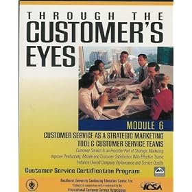 Through the Customer's Eyes - Module 6 - Customer Service as a Strategic Marketing Tool & Customer Servife Teams - Customer Service is an Essential Part of Strategic Marketing - Improve Productivity, Morale and Customer Satisfaction with Effective Teams - Enhance Overall Company Performance and Service Quality